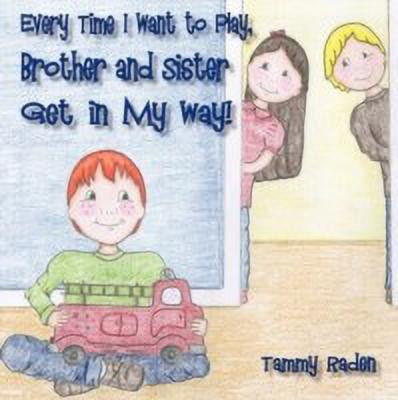 Every Time I Want to Play, Brother and Sister Get in My Way(English, Paperback, Raden Tammy)