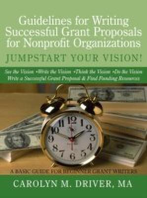 Guidelines for Writing Successful Grant Proposals for Nonprofit Organizations(English, Paperback, Driver MA Carolyn M.)