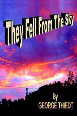 They Fell From The Sky(English, Paperback, Thiedt George T.)