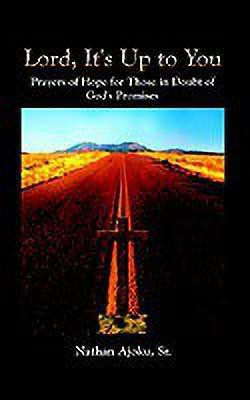 Lord, it's up to You: Prayers of Hope for Those in Doubt of God's Promises(English, Paperback, Ajoku Sr. Nathan)