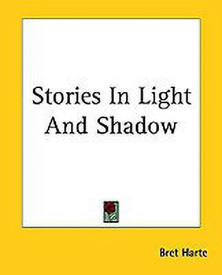 Stories In Light And Shadow(English, Paperback, Harte Bret)