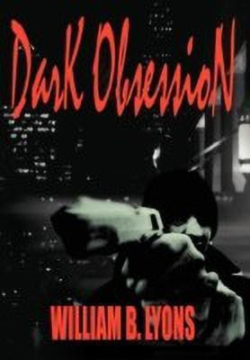 Dark Obsession(English, Hardcover, Lyons William B.)