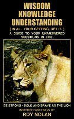Wisdom - Knowledge - Understanding(English, Paperback, NOLAN ROY)