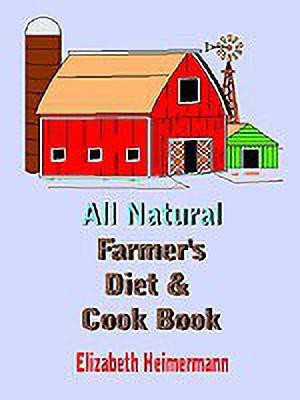 All Natural Farmer's Diet and Cook Book(English, Paperback, Heimermann Elizabeth)