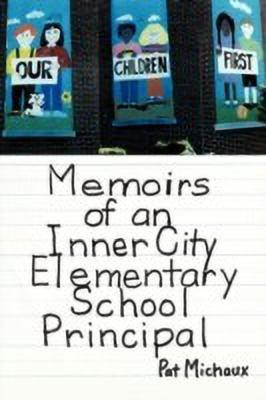 Memoirs of an Inner City Elementary School Principal(English, Paperback, Michaux Pat)