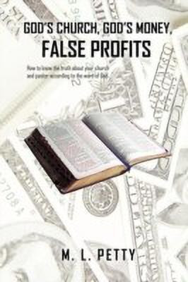 God's Church, God's Money, False Profits(English, Paperback, Petty M. L.)