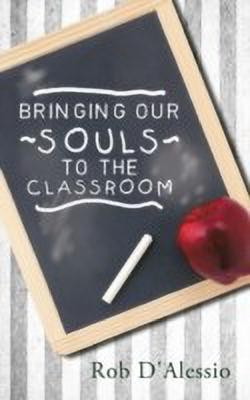 Bringing Our Souls to the Classroom(English, Hardcover, D'Alessio Rob)