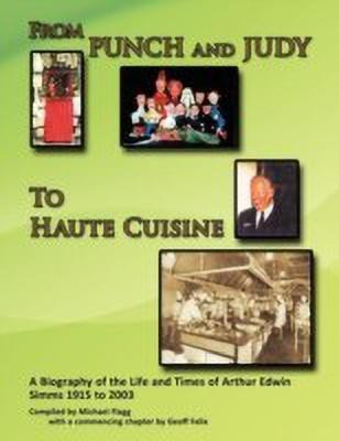 From Punch and Judy to Haute Cuisine - a Biography of the Life and Times of Arthur Edwin Simms 1915 to 2003(English, Paperback, Flagg Michael)