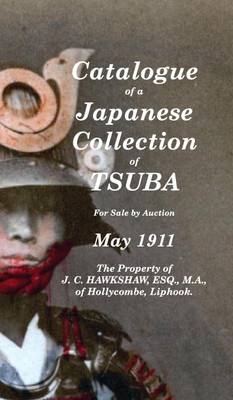 Catalogue of a Japanese Collection of Tsuba for sale by Auction May 1911(English, Hardcover, Hawkshaw J C)