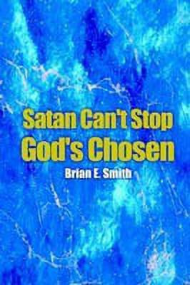 Satan Can't Stop God's Chosen(English, Paperback, Smith Brian E.)