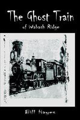 The Ghost Train of Wabash Ridge(English, Paperback, Hayes Bill)