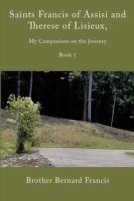 Saints Francis of Assisi and Therese of Lisieux, My Companions on the Journey(English, Paperback, Francis Brother Bernard)