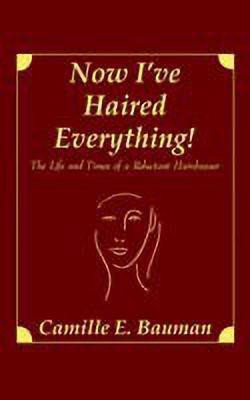 Now I've Haired Everything!(English, Paperback, Bauman Camille E.)