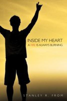 Inside My Heart A Fire Is Always Burning(English, Paperback, From Stanley R.)