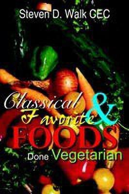 Classical & Favorite Foods Done Vegetarian(English, Paperback, Walk Steven D.)