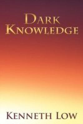 Dark Knowledge(English, Paperback, Low Kenneth)