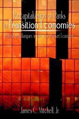 Recapitalization of Banks in Transition Economies: Poland and Hungary in the New Market Economy(English, Paperback, Mitchell Jr. James C.)
