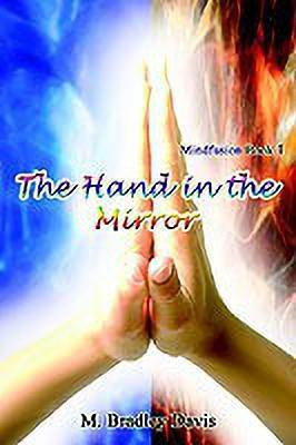 The Hand in the Mirror: Mindfusion Book 1(English, Paperback, Davis M. Bradley)