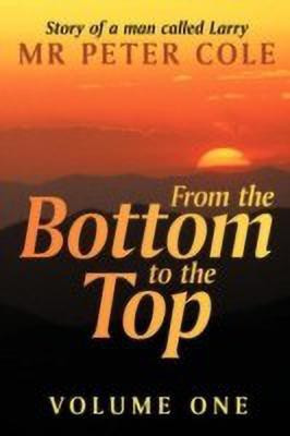 From the Bottom to the Top: v. 1(English, Paperback, Cole Peter)