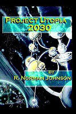 Project Utopia 2030(English, Paperback, Johnson R. Norman)