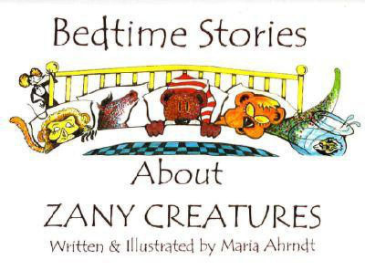 Bedtime Stories About Zany Creatures(English, Paperback, Ahrndt Maria)