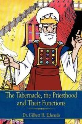 The Tabernacle, the Priesthood and Their Functions(English, Paperback, Edwards Dr. Gilbert H.)