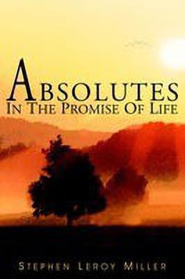 Absolutes in the Promise of Life(English, Paperback, Miller Stephen Leroy)