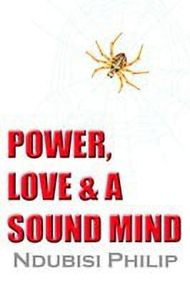 Power, Love & A Sound Mind(English, Paperback, Philip Ndubisi)
