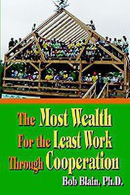 The Most Wealth for the Least Work Through Cooperation(English, Paperback, Blain Bob)