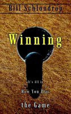 Winning: it's All in How You Play the Game(English, Paperback, Schlondrop Bill)
