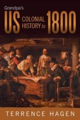Grandpa's Us Colonial History to 1800(English, Paperback, Hagen Terrence)