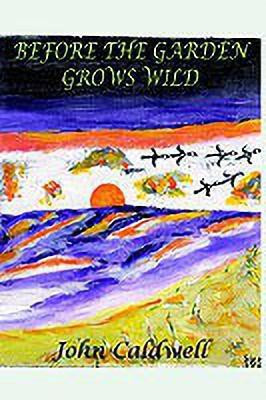 Before the Garden Grows Wild(English, Hardcover, Caldwell John)