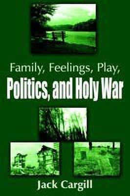 Family, Feelings, Play, Politics, and Holy War(English, Paperback, Cargill Jack)