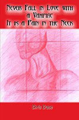 Never Fall in Love with a Vampire. It is a Pain in the Neck(English, Hardcover, Crase Chris)