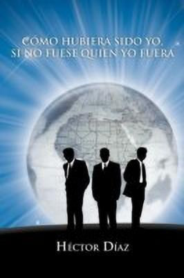 Como Hubiera Sido Yo, Si No Fuese Quien Yo Fuera(Spanish, Paperback, D Az H Ctor)