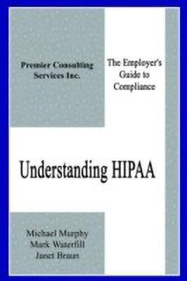 Understanding Hipaa: the Employer's Guide to Compliance(English, Paperback, Murphy Michael)