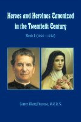 Heroes and Heroines Canonized in the Twentieth Century: Book I (1900 - 1950)(English, Hardcover, Sister Marytherese)