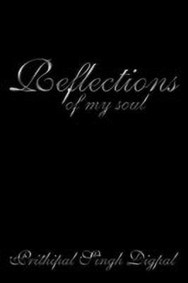 Reflections of My Soul(English, Paperback, Digpal Prithipal Singh)