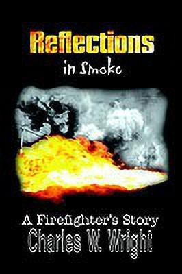 Reflections in Smoke: A Firefighter's Story(English, Paperback, Wright Charles W.)