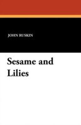 Sesame and Lilies(English, Paperback, Ruskin John)