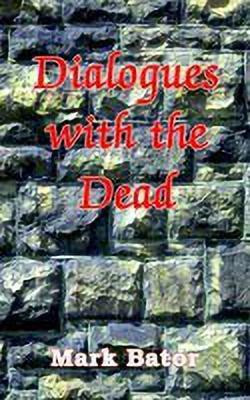 Dialogues with the Dead(English, Paperback, Bator Mark)