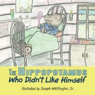 The Hippopotamus Who Didn't Like Himself(English, Paperback, Whittington Jr. Joseph)