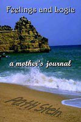 Feelings and Logic a Mother's Journal(English, Paperback, Stein Patti)