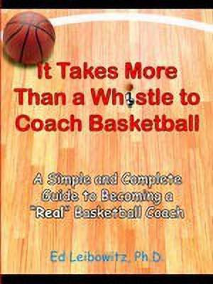 It Takes More Than A Whistle to Coach Basketball(English, Paperback, Leibowitz Ed)