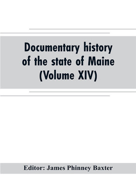Documentary history of the state of Maine (Volume XIV) Containing the Baxter Manuscripts(English, Paperback, unknown)