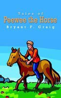 Tales of Peewee the Horse(English, Paperback, Craig Bryant F.)