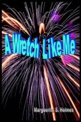 A Wretch Like Me(English, Paperback, Holmes Marguerite S.)