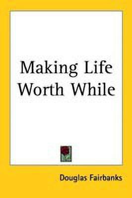 Making Life Worth While(English, Paperback, Fairbanks Douglas)