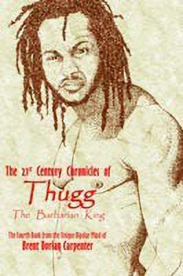 The 21st Century Chronicles of Thugg the Barbarian King(English, Paperback, Carpenter Brent, Dorian)