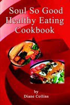 Soul So Good Healthy Eating Cookbook(English, Paperback, Collins Diane)